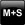 M+S